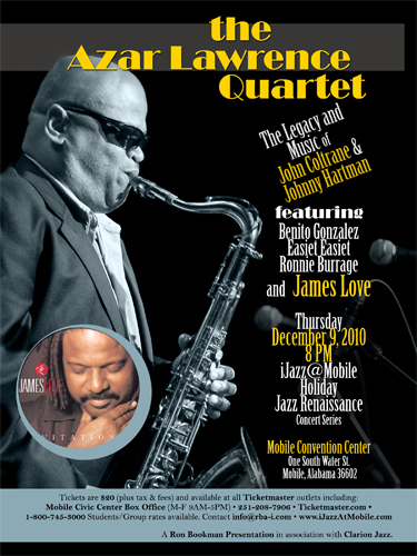 Azar Lawrence Quartet, Legacy and Music of John Coltrane and Johnny Hartman featuring Benito Gonzalez, Easiet Easiet, Ronnie Burrage, and vocalist, James Love. Thursday, Dec. 9, 2010 8PM Mobile Convention Center